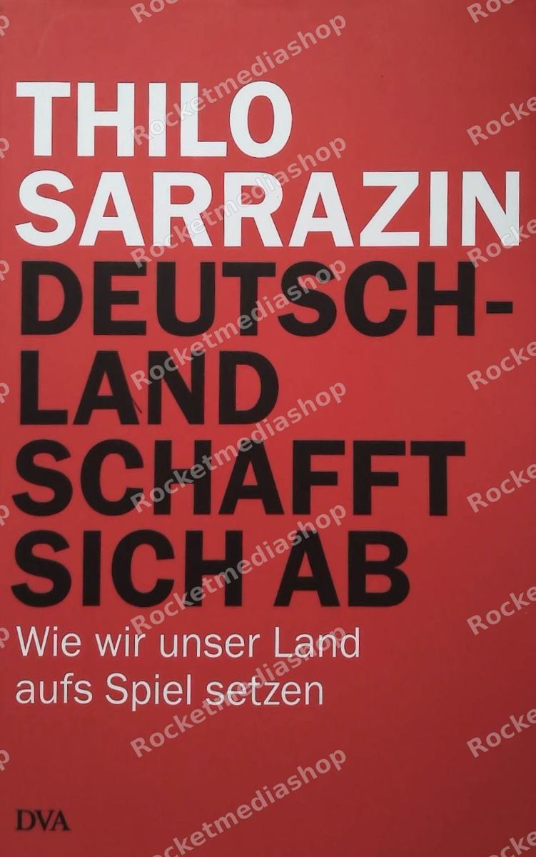 Deutschland schafft sich ab : wie wir unser Land aufs Spiel setzen