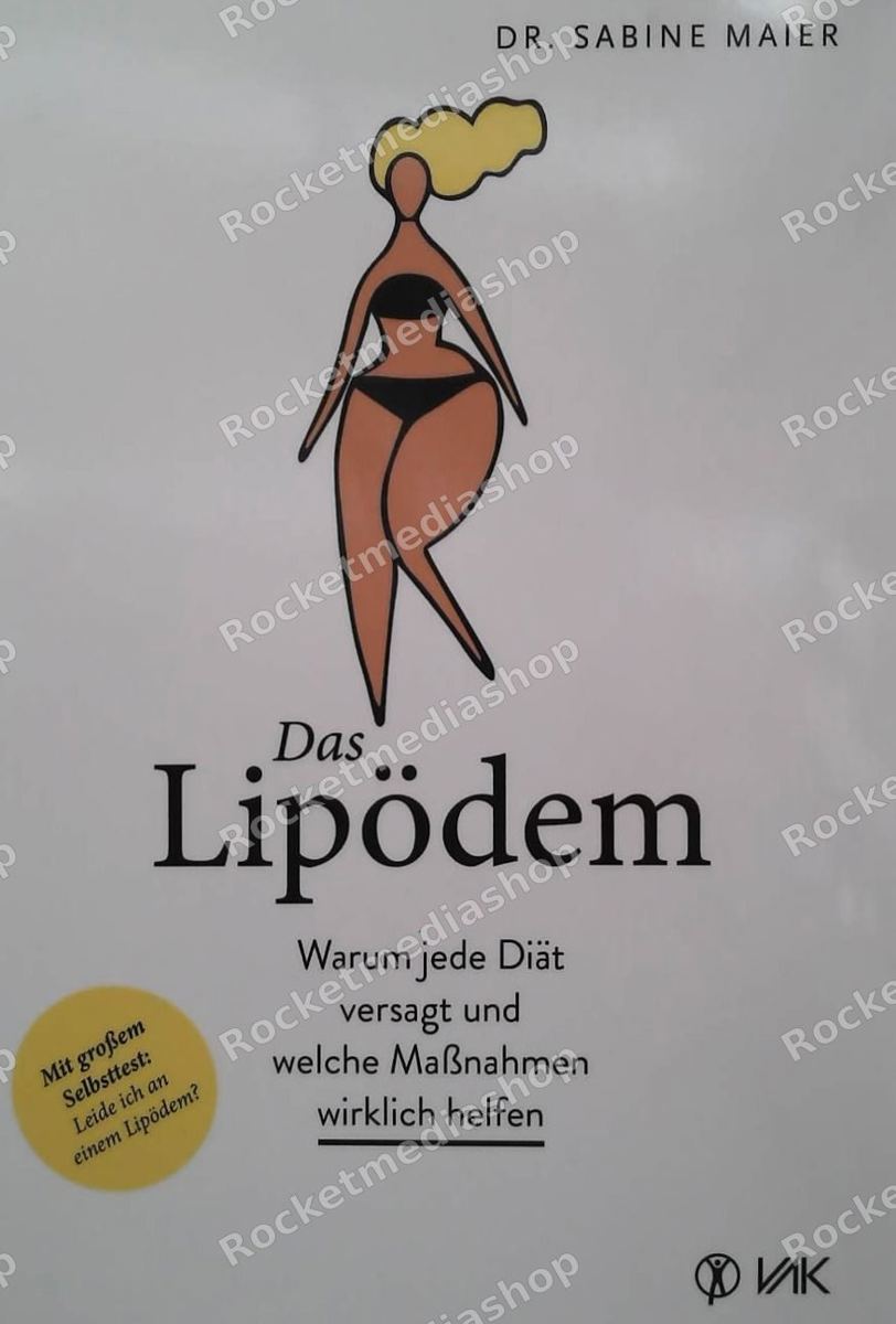 Das Lipödem : warum jede Diät versagt und welche Maßnahmen wirklich helfen